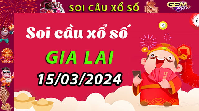 Soi cầu xổ số Gia Lai 15/03/2024 – Dự đoán XSMT ở GemWin