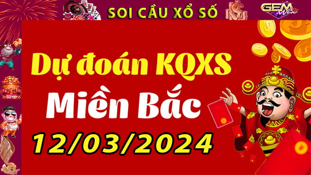 Soi cầu xổ số Miền Bắc 12/03/2024 – Dự đoán XSMB tại GemWin